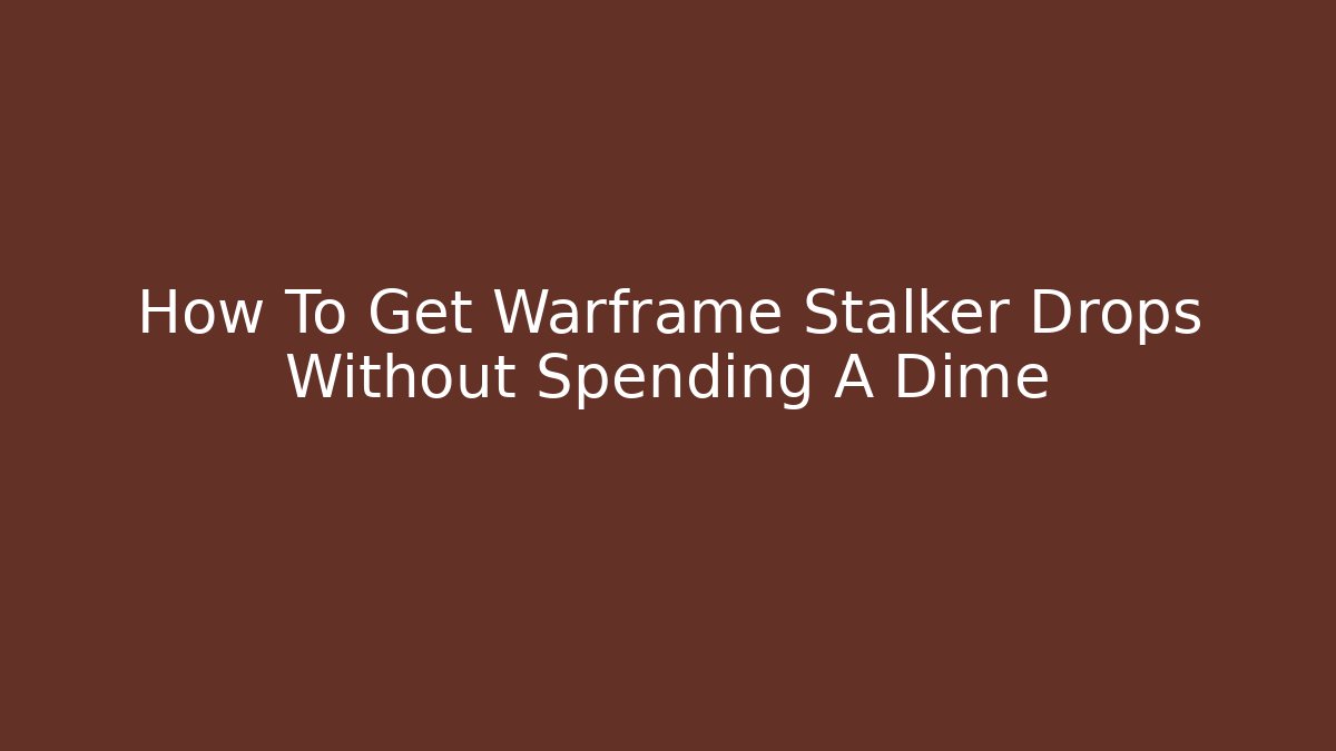 How To Get Warframe Stalker Drops Without Spending A Dime