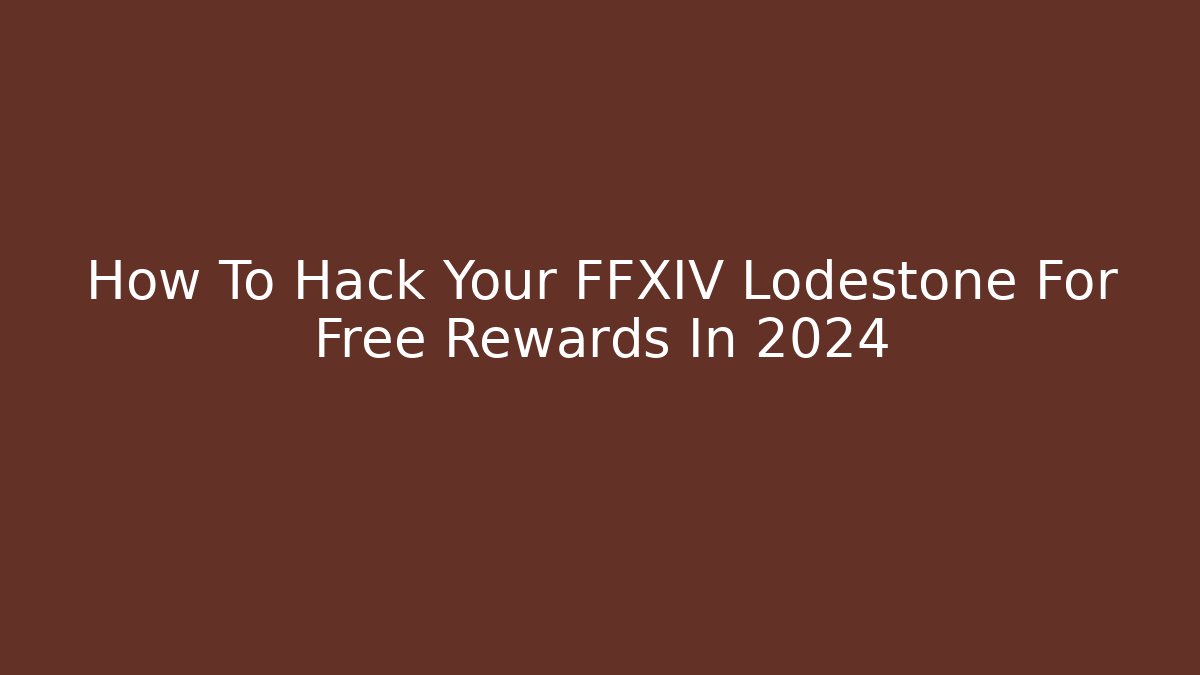 How To Hack Your FFXIV Lodestone For Free Rewards In 2024