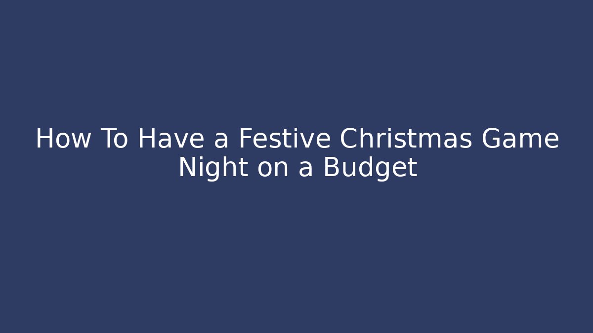 How To Have a Festive Christmas Game Night on a Budget