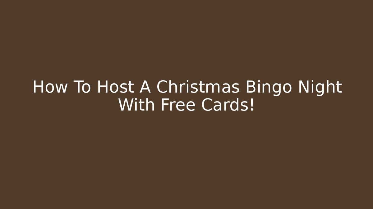 How To Host A Christmas Bingo Night With Free Cards!