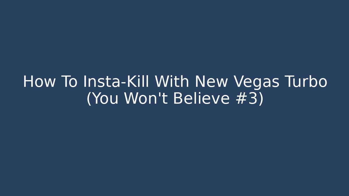 How To Insta-Kill With New Vegas Turbo (You Won't Believe #3)