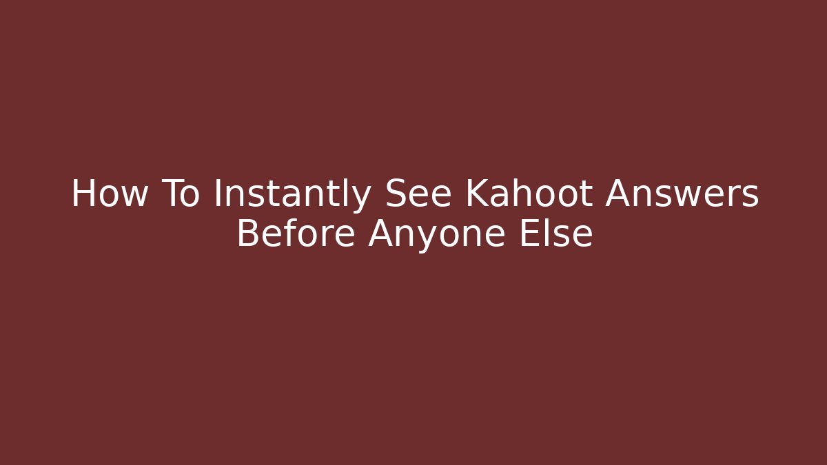 How To Instantly See Kahoot Answers Before Anyone Else