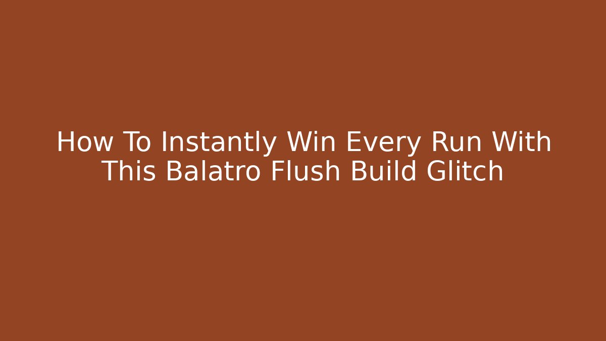 How To Instantly Win Every Run With This Balatro Flush Build Glitch