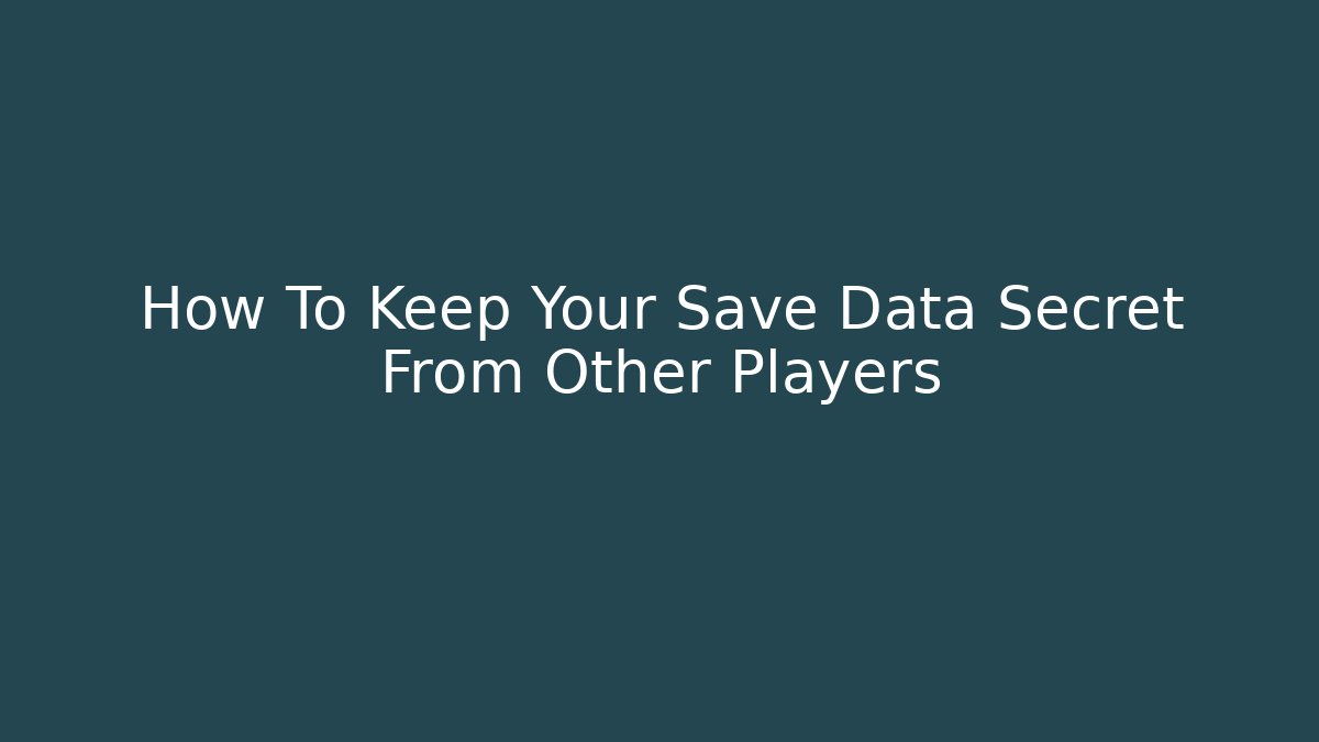 How To Keep Your Save Data Secret From Other Players - Critter Realm