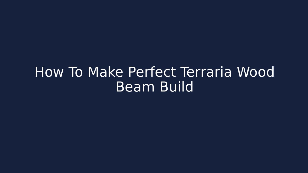 How To Make Perfect Terraria Wood Beam Build