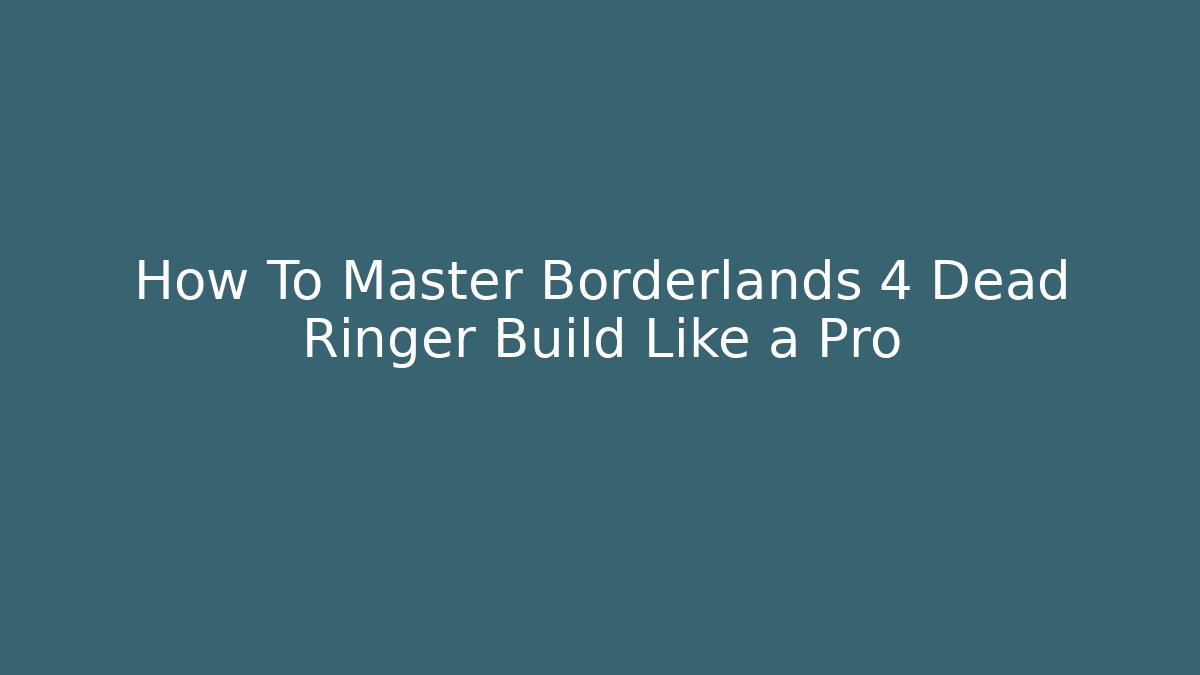 How To Master Borderlands 4 Dead Ringer Build Like a Pro - Critter Realm