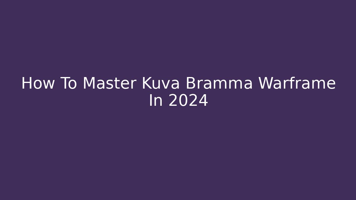 How To Master Kuva Bramma Warframe In 2024