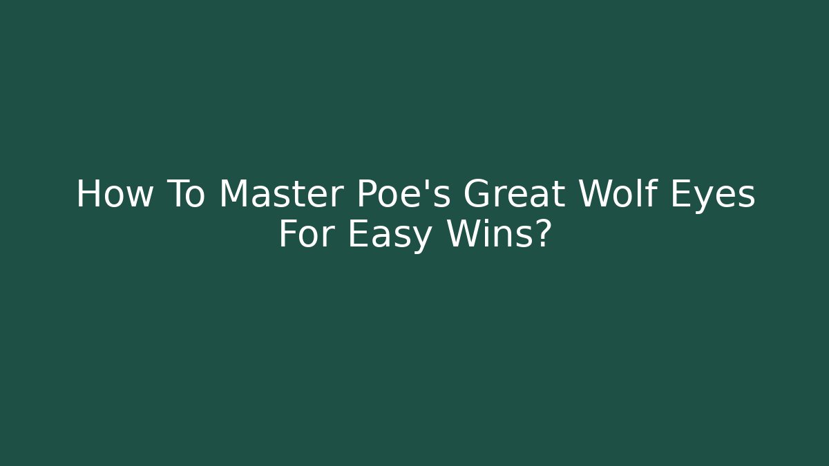 How To Master Poe's Great Wolf Eyes For Easy Wins?