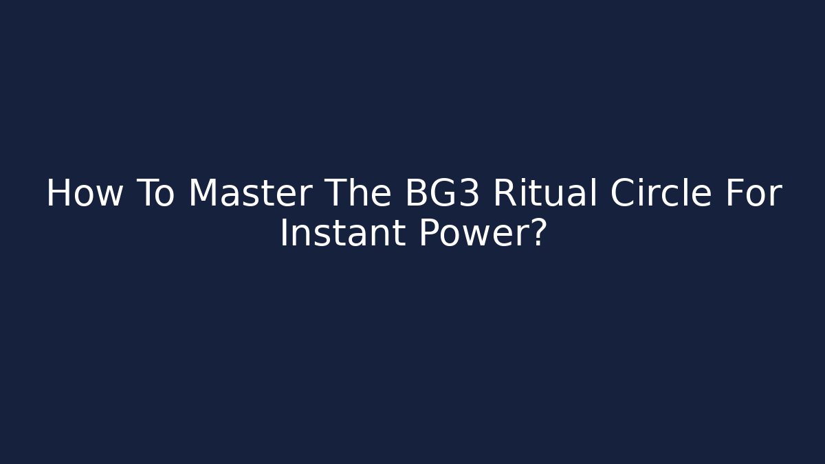 How To Master The BG3 Ritual Circle For Instant Power?