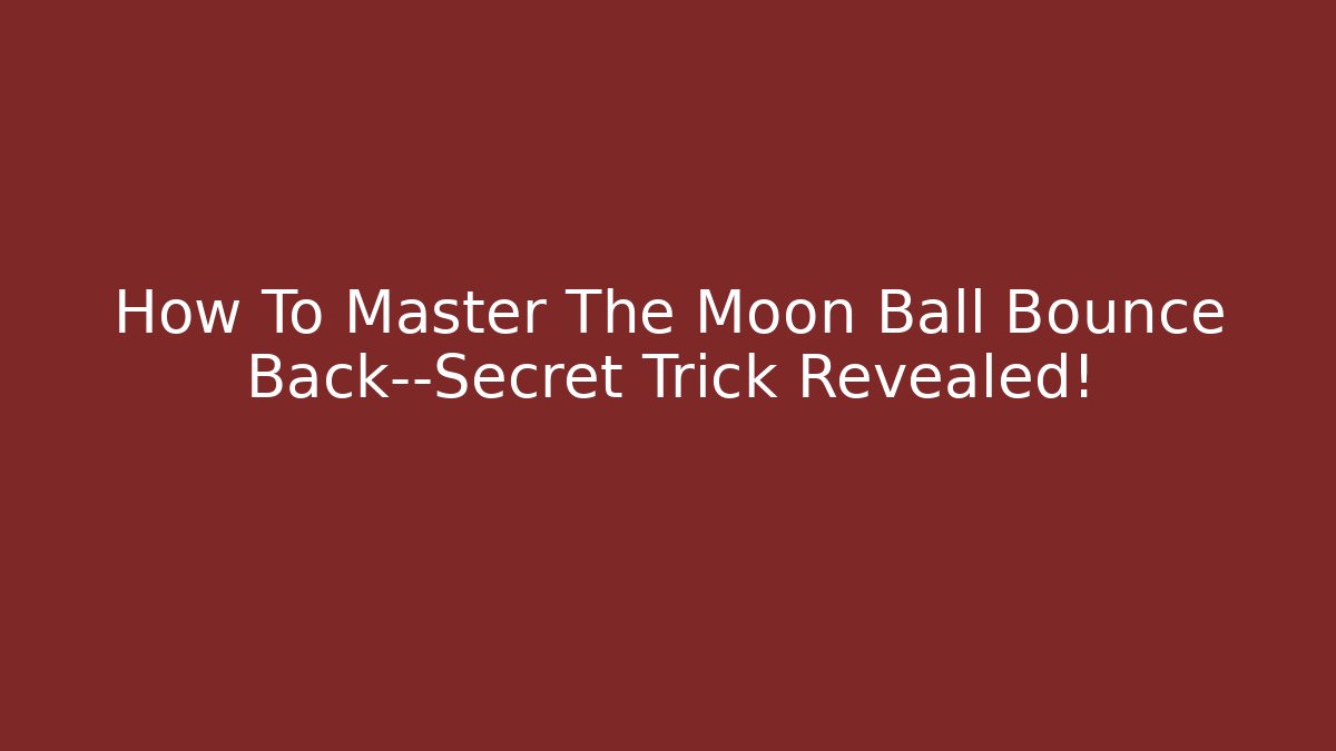 How To Master The Moon Ball Bounce Back—Secret Trick Revealed!