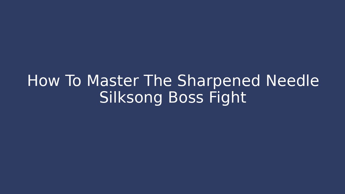 How To Master The Sharpened Needle Silksong Boss Fight - Critter Realm