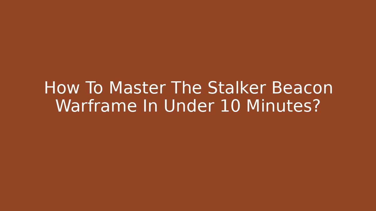 How To Master The Stalker Beacon Warframe In Under 10 Minutes?