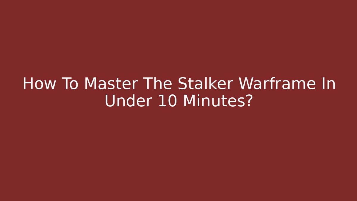 How To Master The Stalker Warframe In Under 10 Minutes?