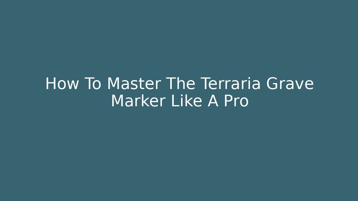 How To Master The Terraria Grave Marker Like A Pro