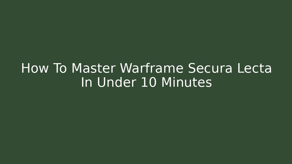 How To Master Warframe Secura Lecta In Under 10 Minutes