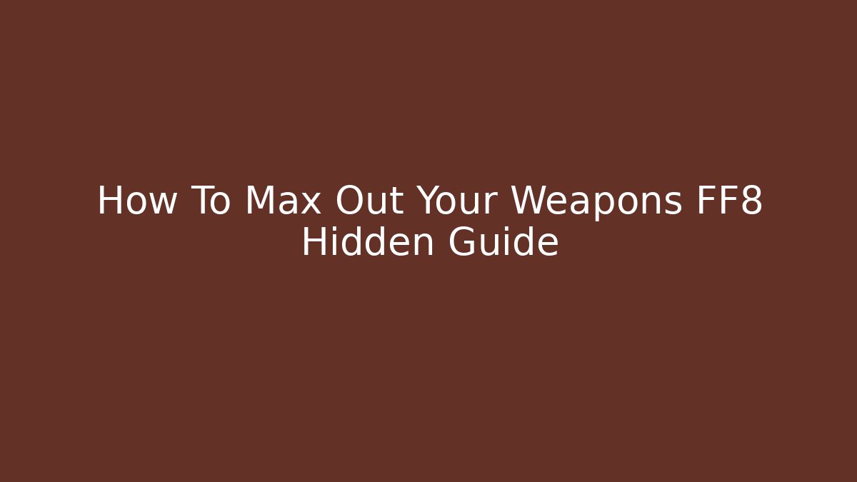 How To Max Out Your Weapons FF8 Hidden Guide