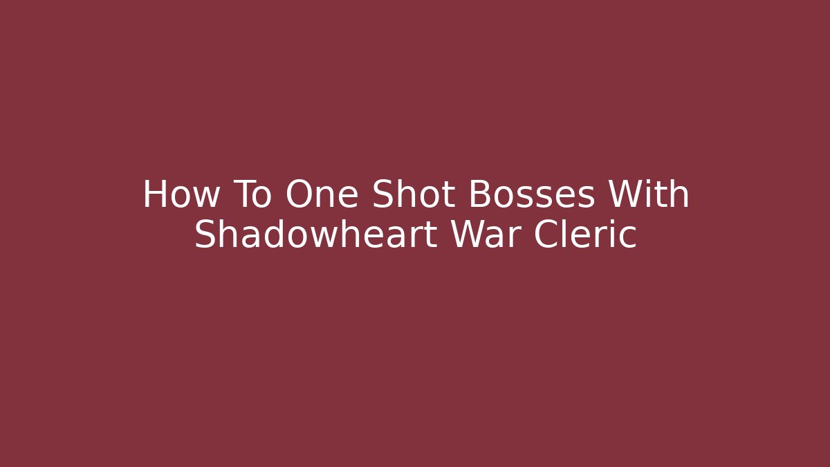 How To One Shot Bosses With Shadowheart War Cleric