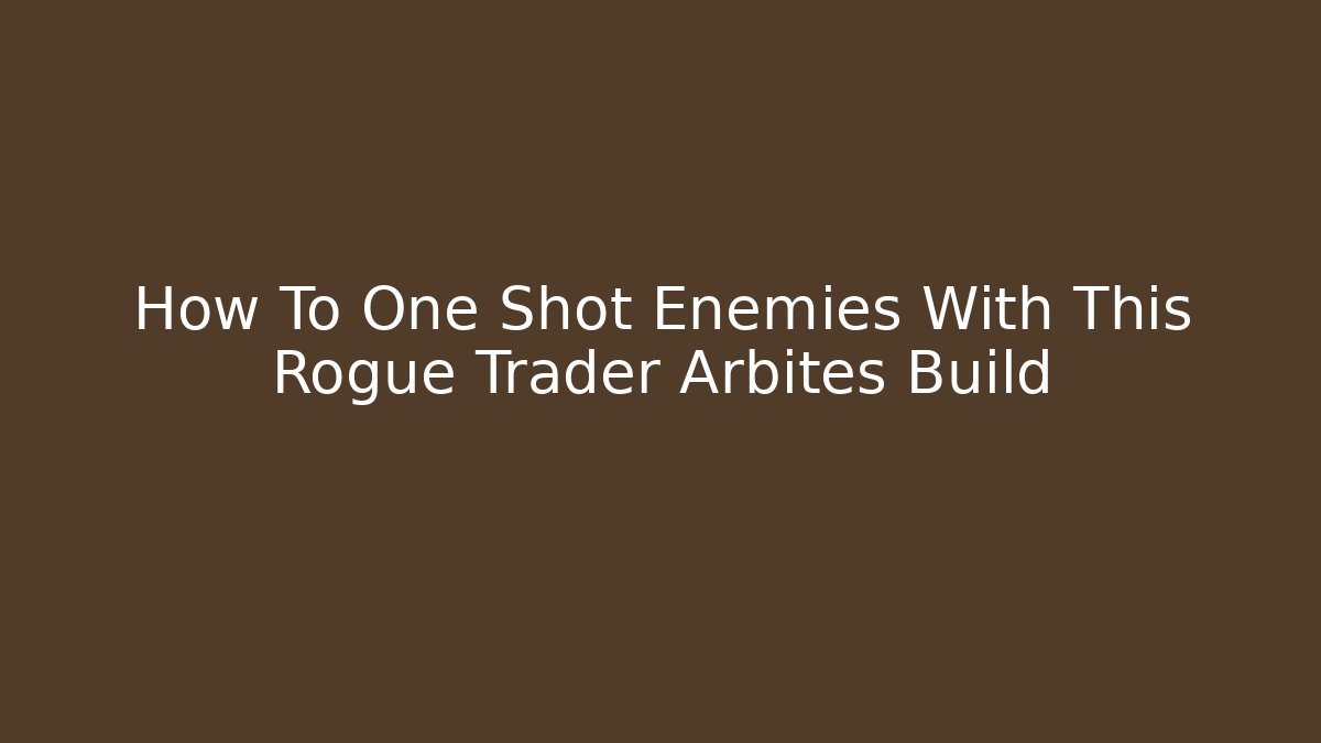How To One Shot Enemies With This Rogue Trader Arbites Build