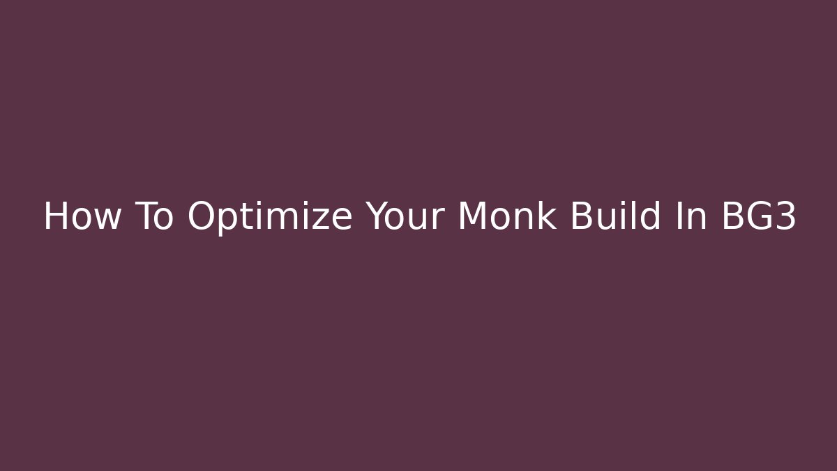 How To Optimize Your Monk Build In BG3