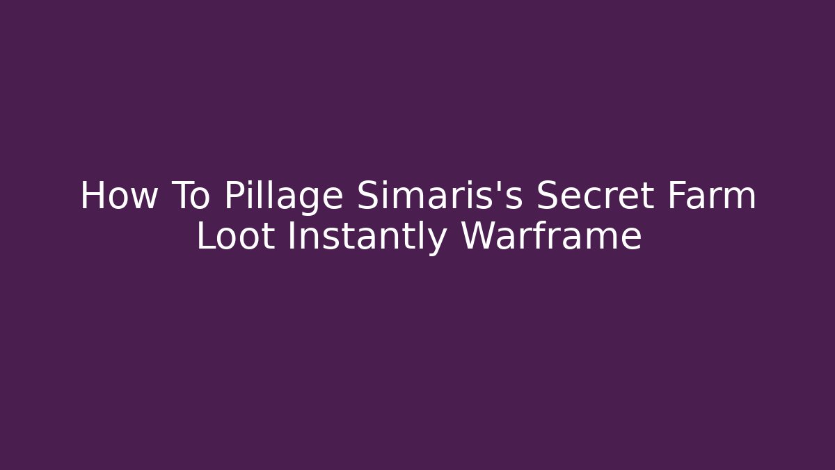 How To Pillage Simaris's Secret Farm Loot Instantly Warframe