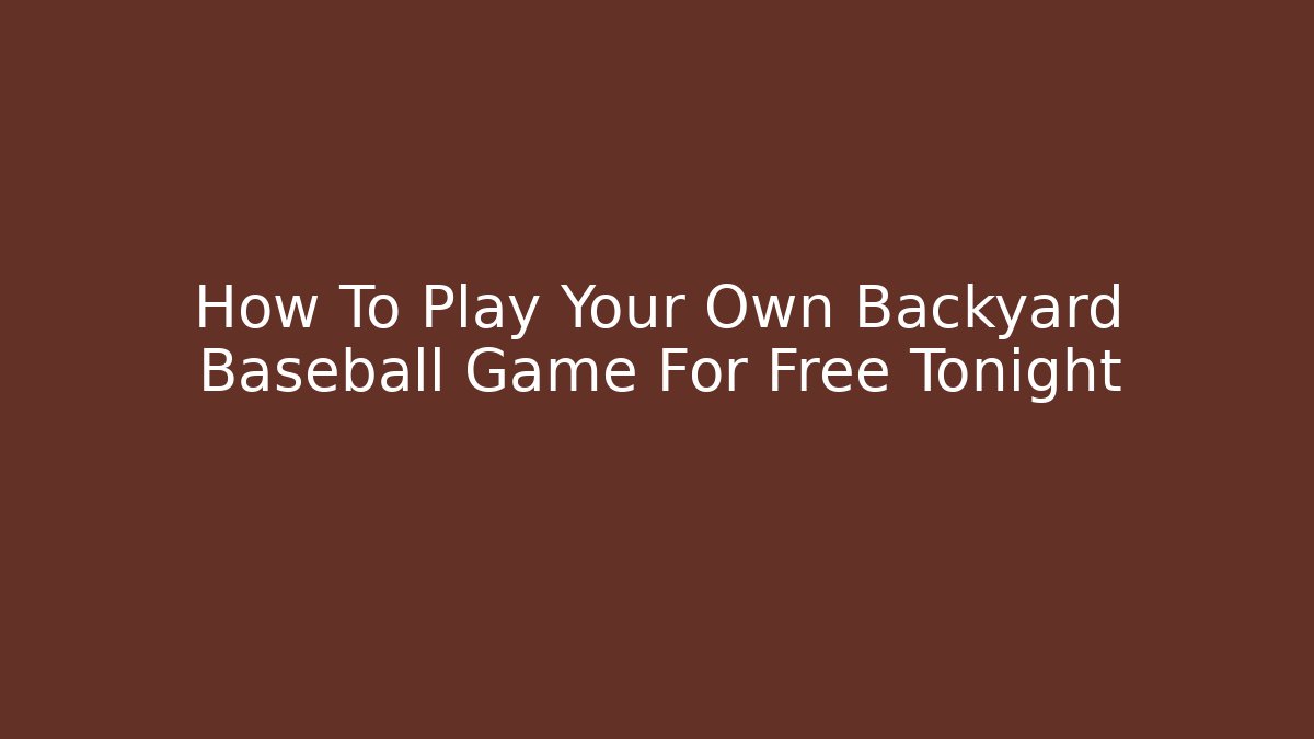 How To Play Your Own Backyard Baseball Game For Free Tonight
