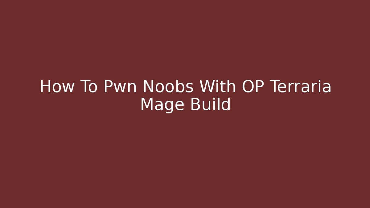 How To Pwn Noobs With OP Terraria Mage Build - Critter Realm