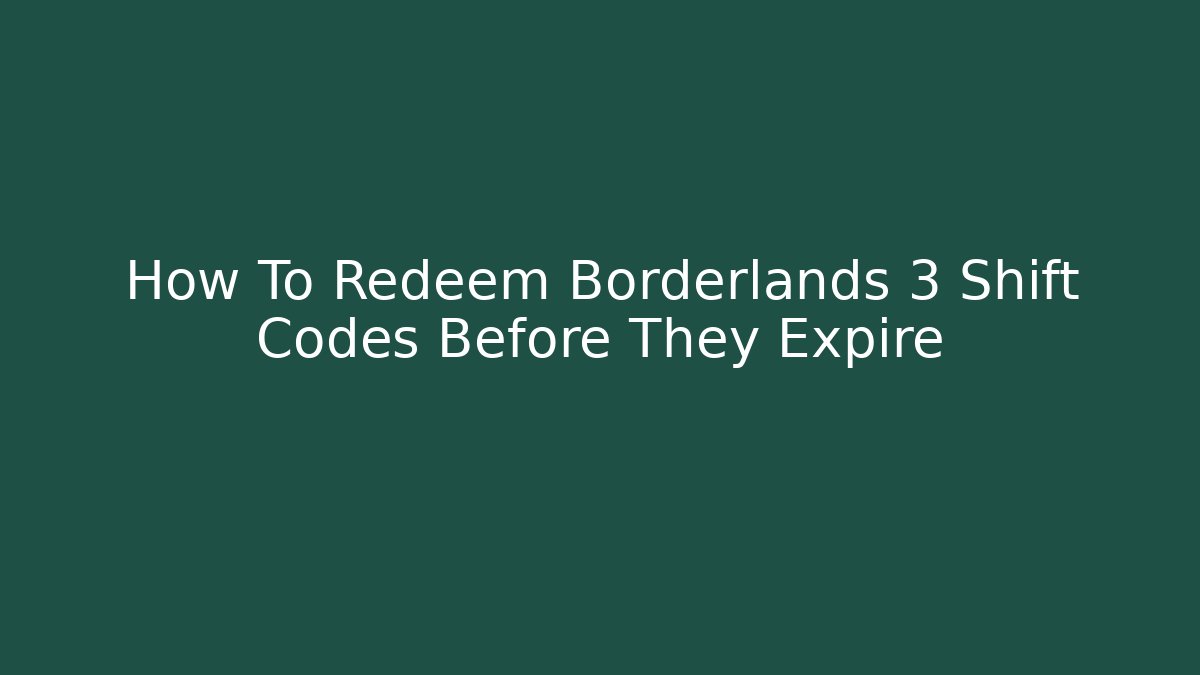 How To Redeem Borderlands 3 Shift Codes Before They Expire
