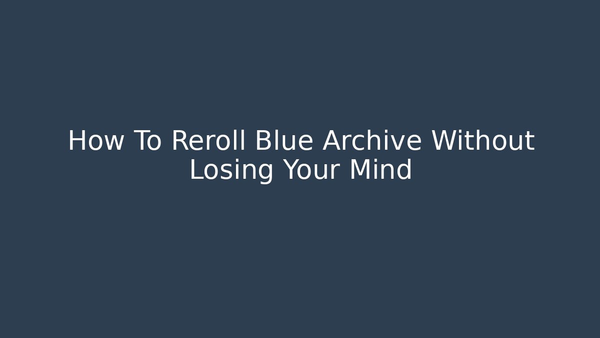 How To Reroll Blue Archive Without Losing Your Mind