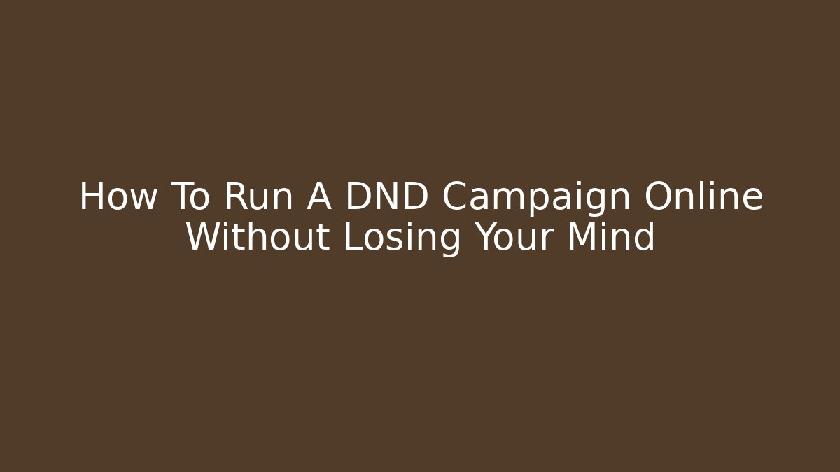 How To Run A DND Campaign Online Without Losing Your Mind