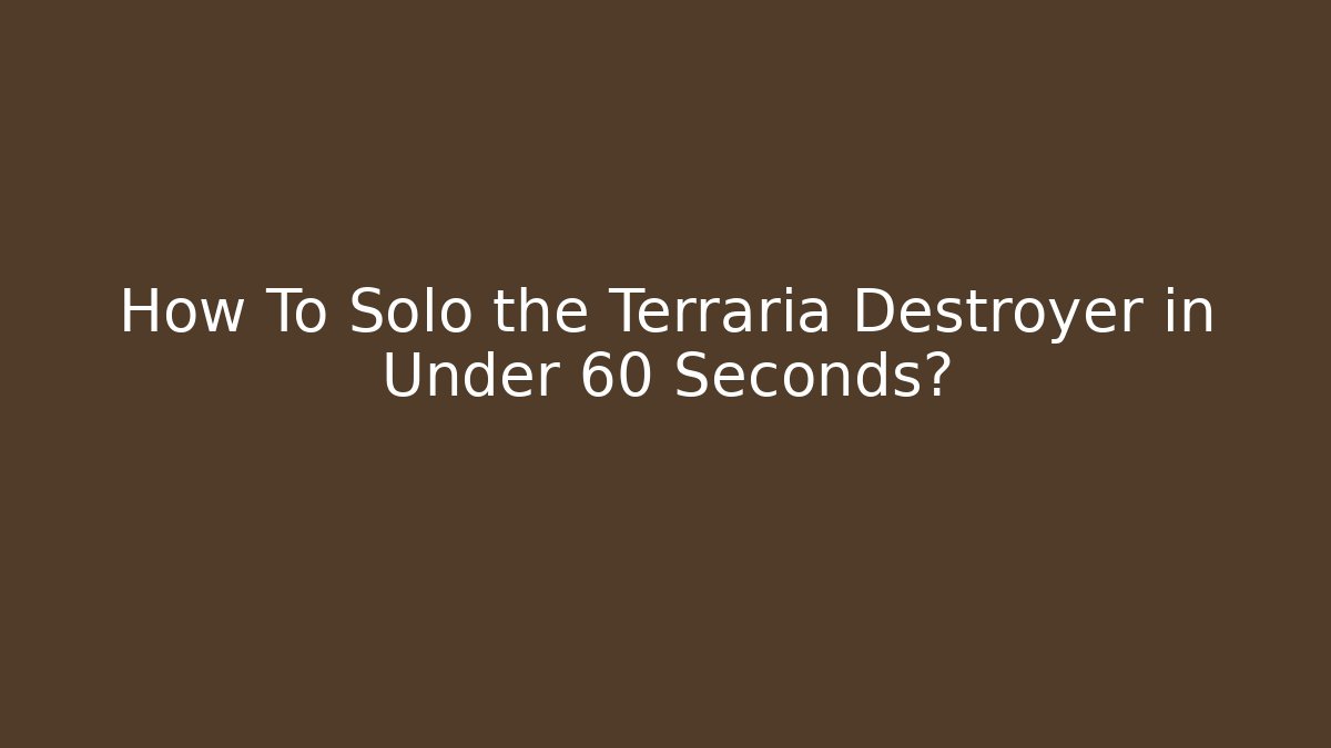 How To Solo the Terraria Destroyer in Under 60 Seconds?