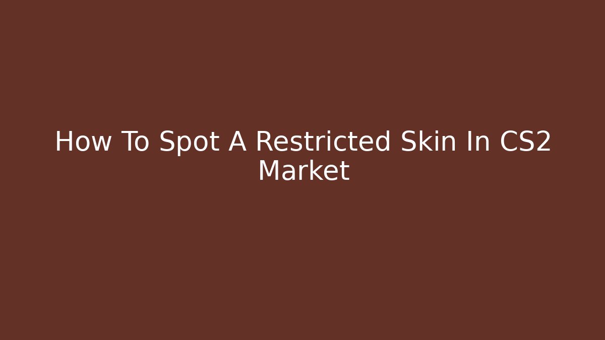 How To Spot A Restricted Skin In CS2 Market
