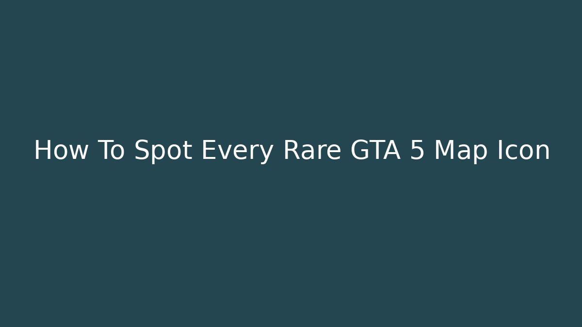 How To Spot Every Rare GTA 5 Map Icon
