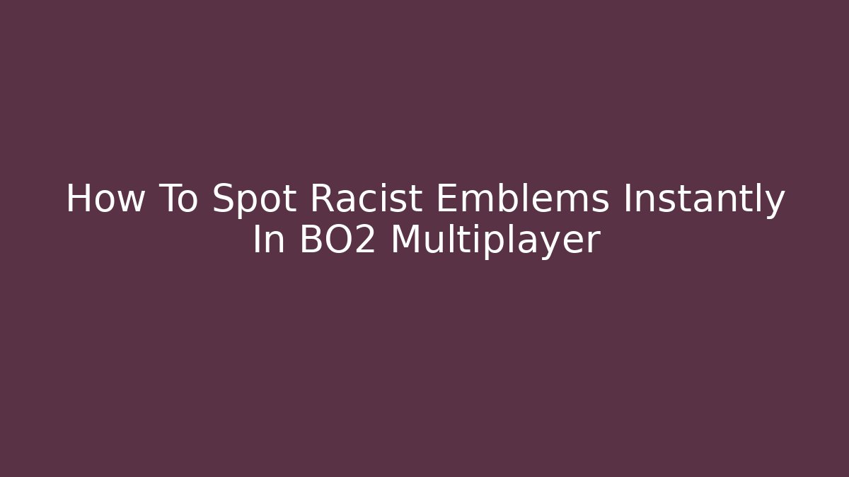 How To Spot Racist Emblems Instantly In BO2 Multiplayer