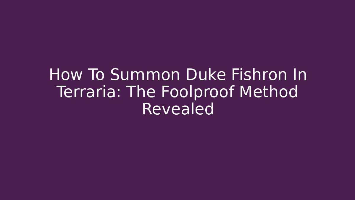 How To Summon Duke Fishron In Terraria: The Foolproof Method Revealed