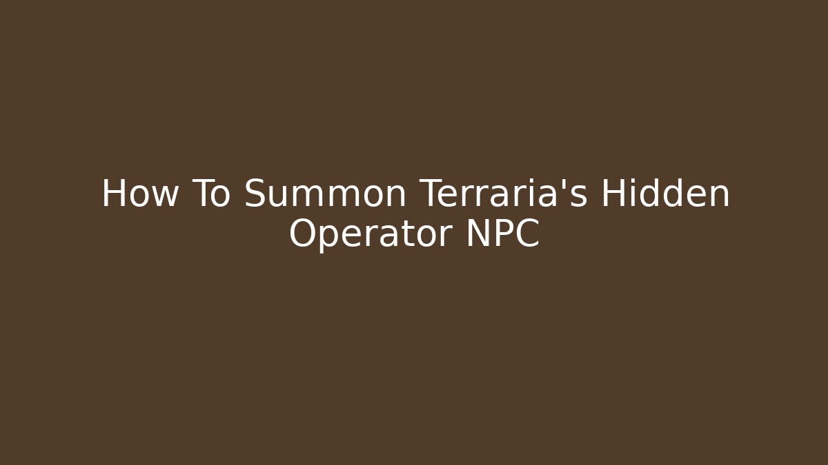 How To Summon Terraria’s Hidden Operator NPC