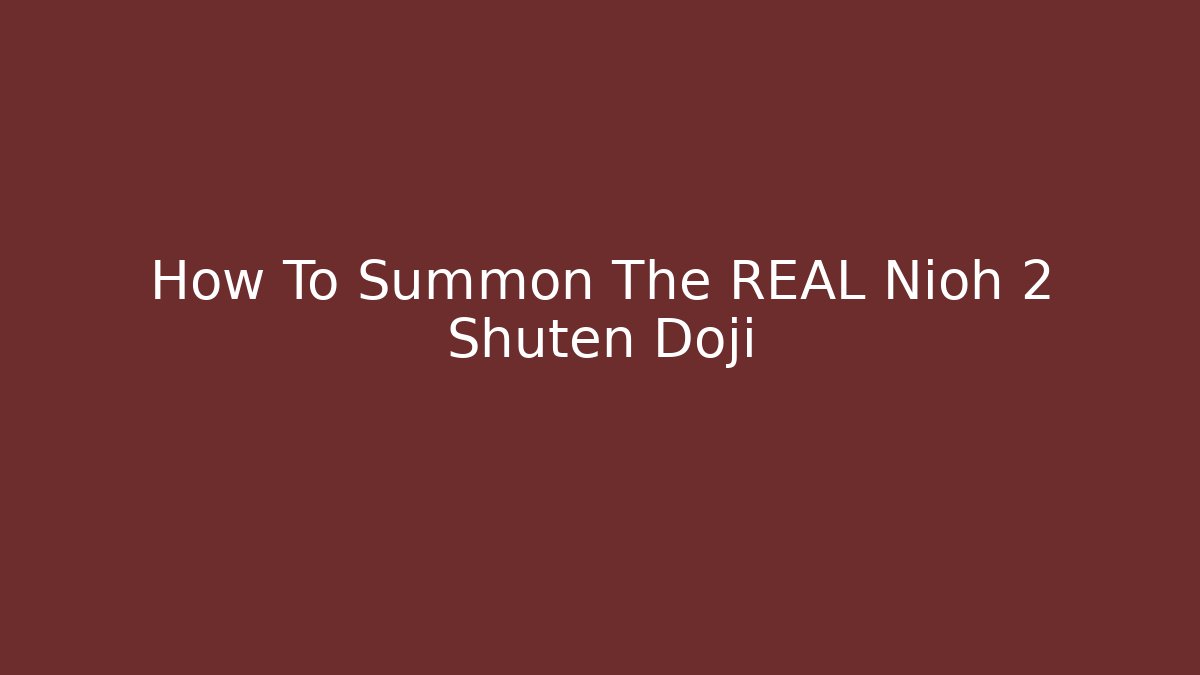 How To Summon The REAL Nioh 2 Shuten Doji