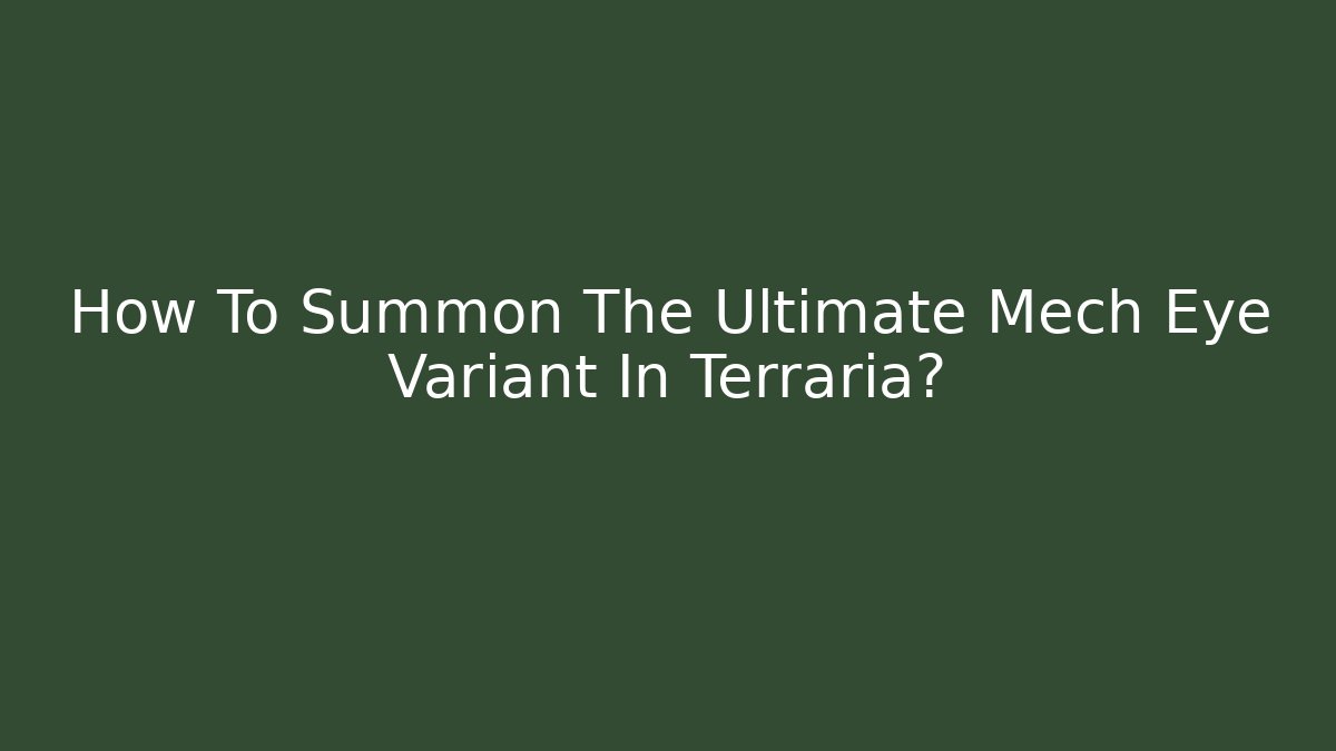 How To Summon The Ultimate Mech Eye Variant In Terraria?