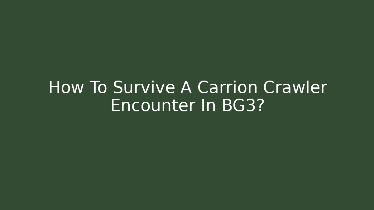 How To Survive A Carrion Crawler Encounter In BG3?