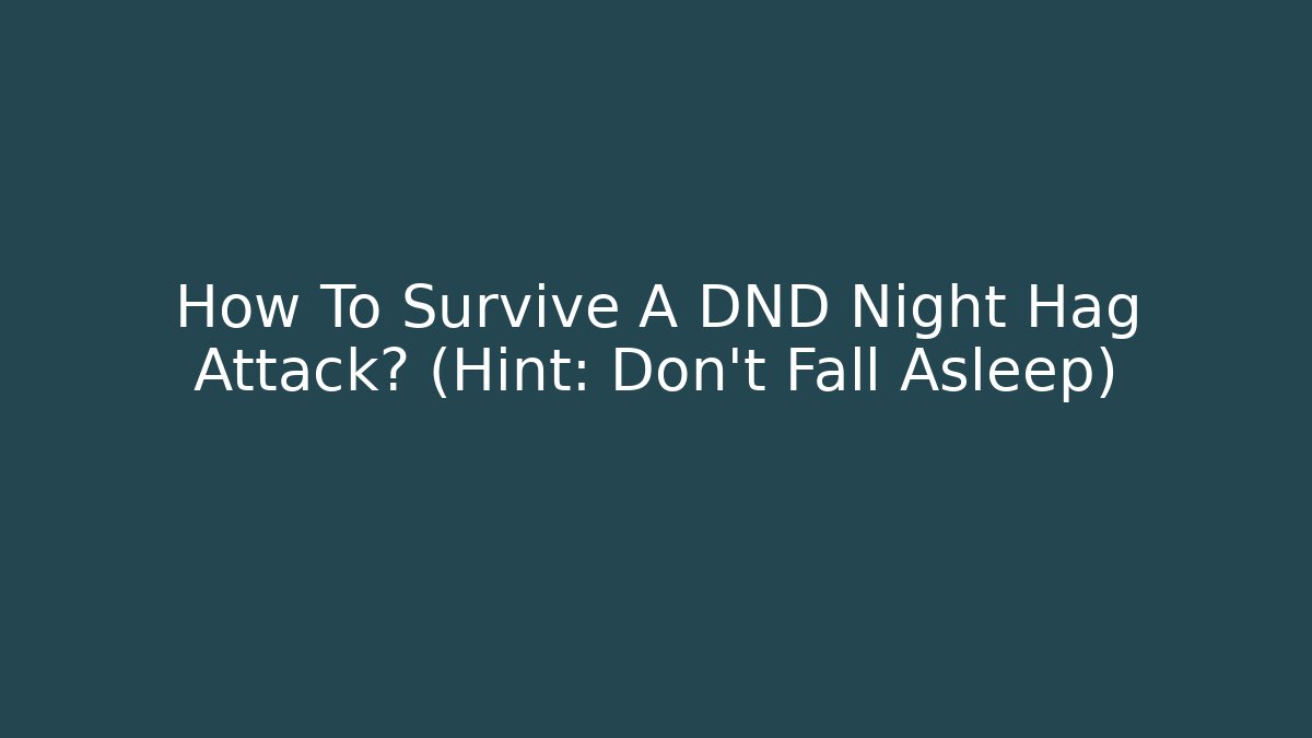 How To Survive A DND Night Hag Attack? (Hint: Don't Fall Asleep)