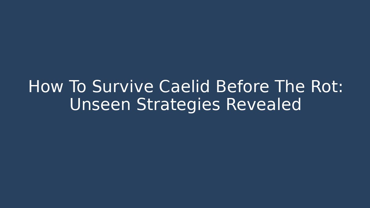 How To Survive Caelid Before The Rot: Unseen Strategies Revealed