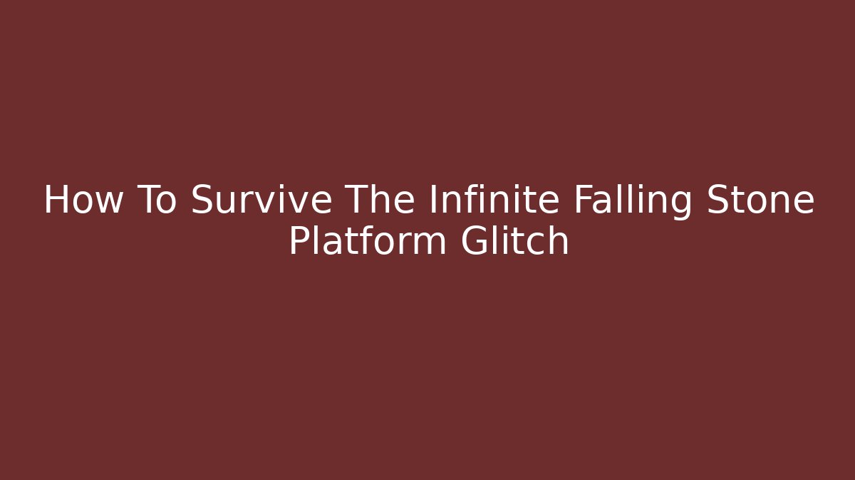 How To Survive The Infinite Falling Stone Platform Glitch