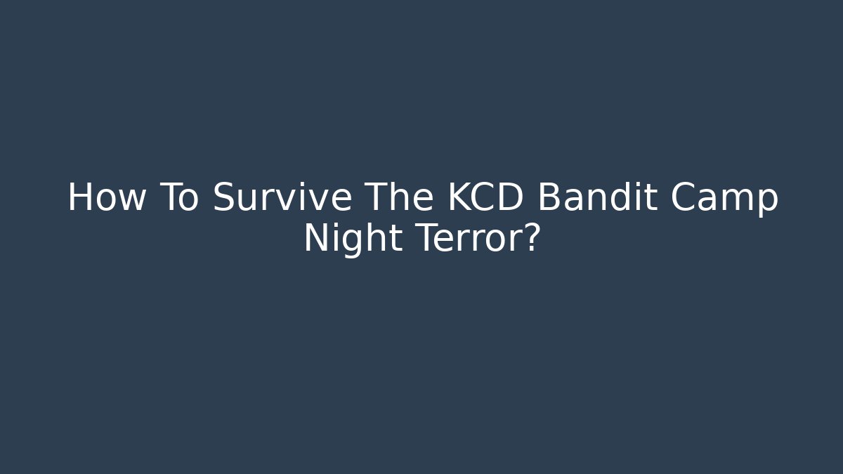 How To Survive The KCD Bandit Camp Night Terror?