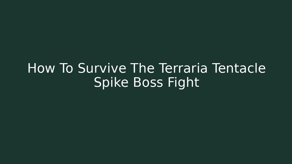 How To Survive The Terraria Tentacle Spike Boss Fight