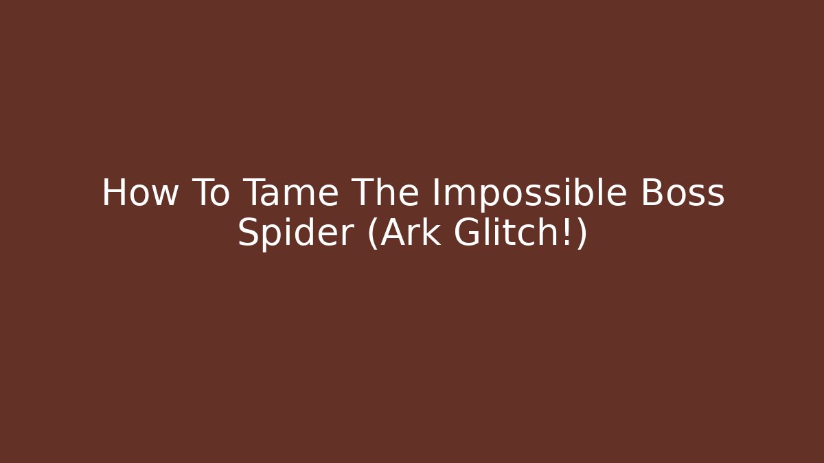 How To Tame The Impossible Boss Spider (Ark Glitch!) - Critter Realm