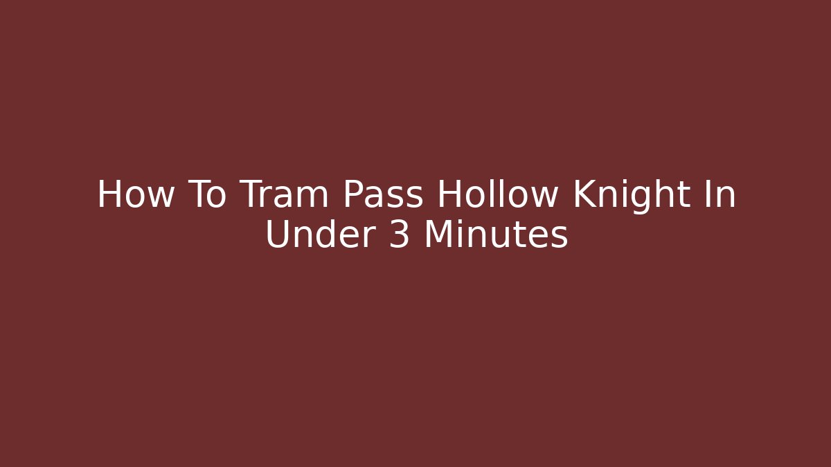 How To Tram Pass Hollow Knight In Under 3 Minutes
