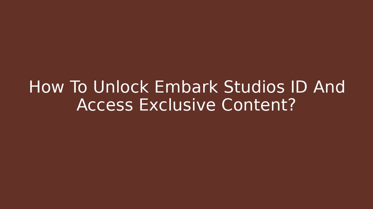 How To Unlock Embark Studios ID And Access Exclusive Content? - Critter Realm