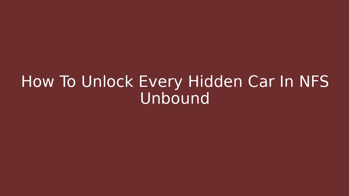 How To Unlock Every Hidden Car In NFS Unbound
