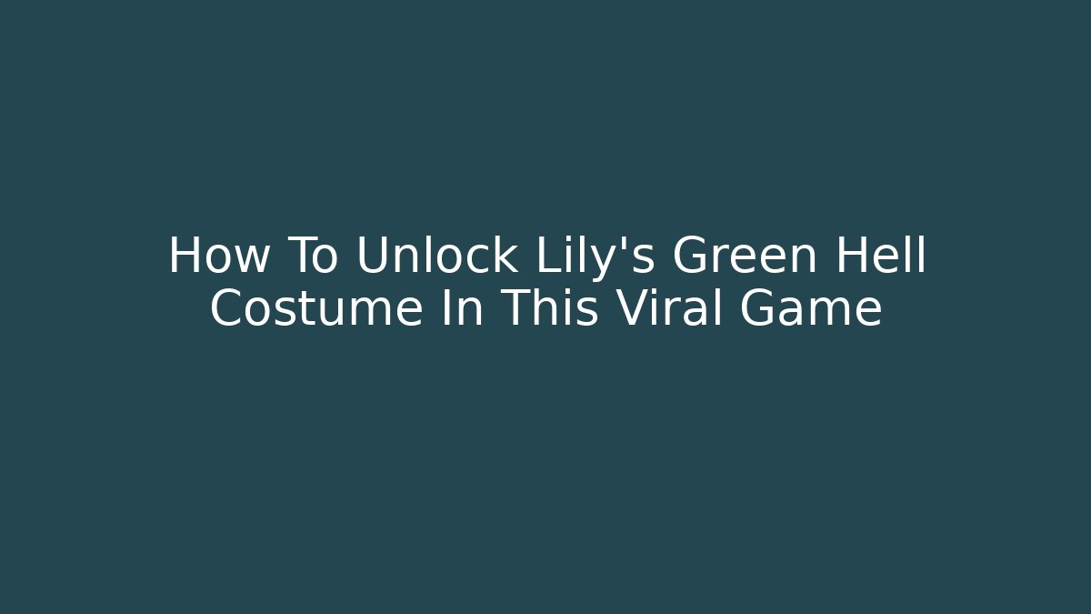 How To Unlock Lily's Green Hell Costume In This Viral Game