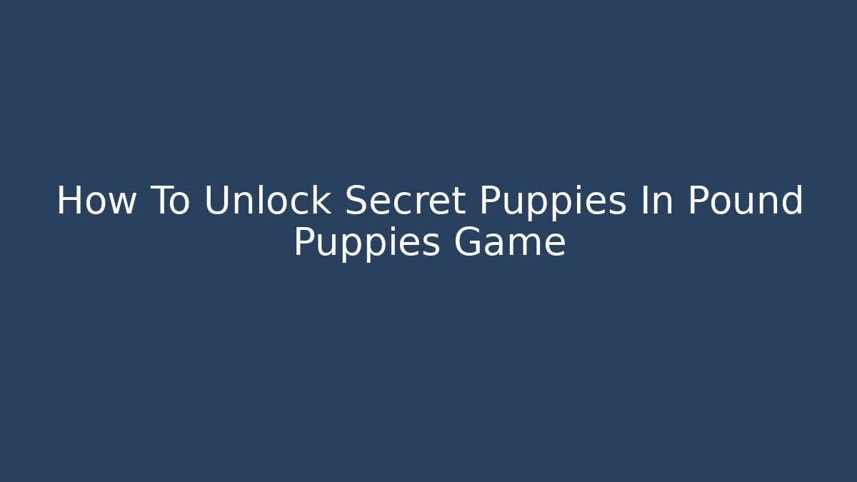 How To Unlock Secret Puppies In Pound Puppies Game