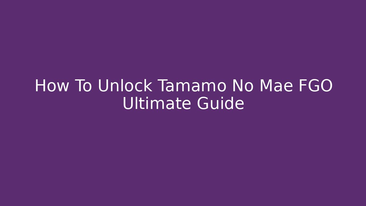 How To Unlock Tamamo No Mae FGO Ultimate Guide